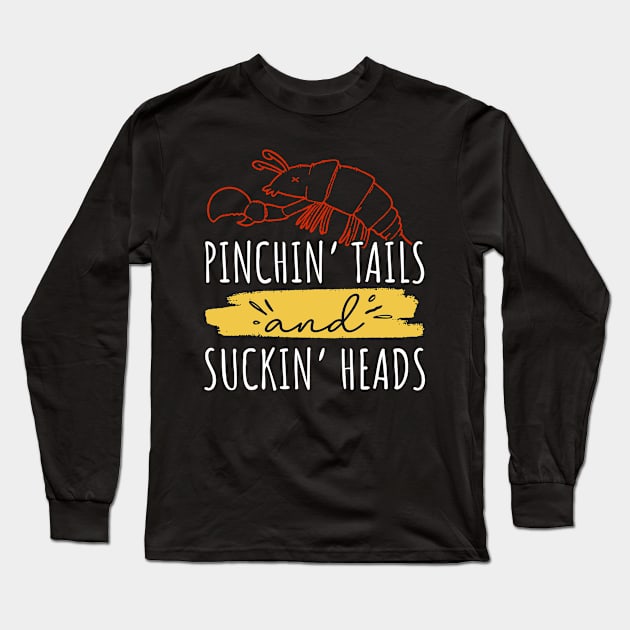 Pinchin' Tails and Suckin' Heads Long Sleeve T-Shirt by maxcode